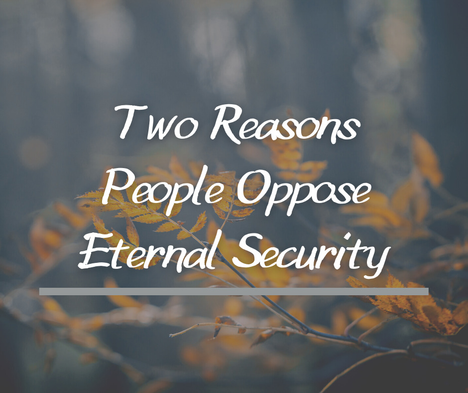 Two Reasons People Oppose Eternal Security
