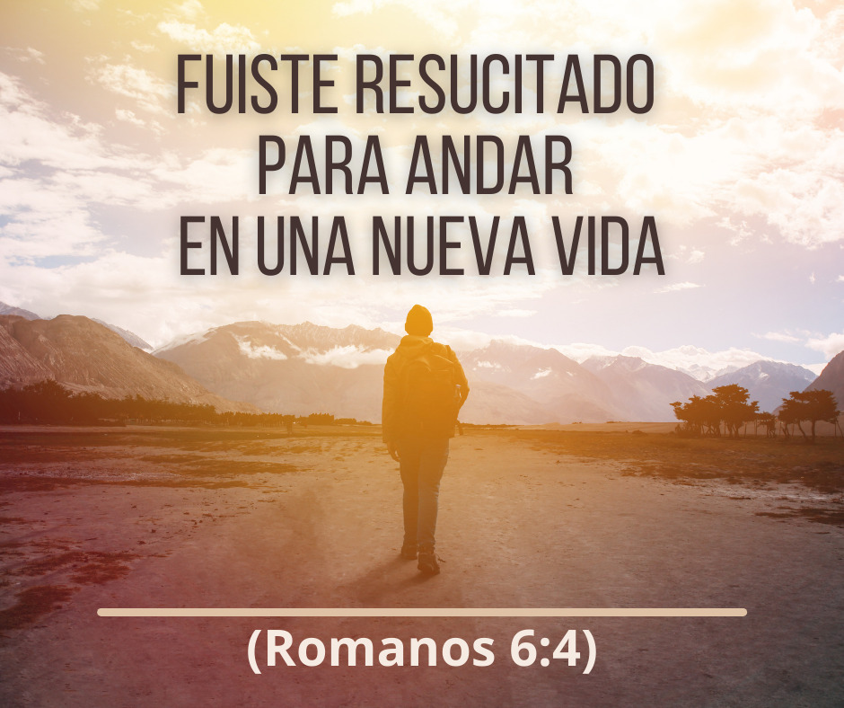 Fuiste resucitado para andar en una nueva vida (Romanos 64)