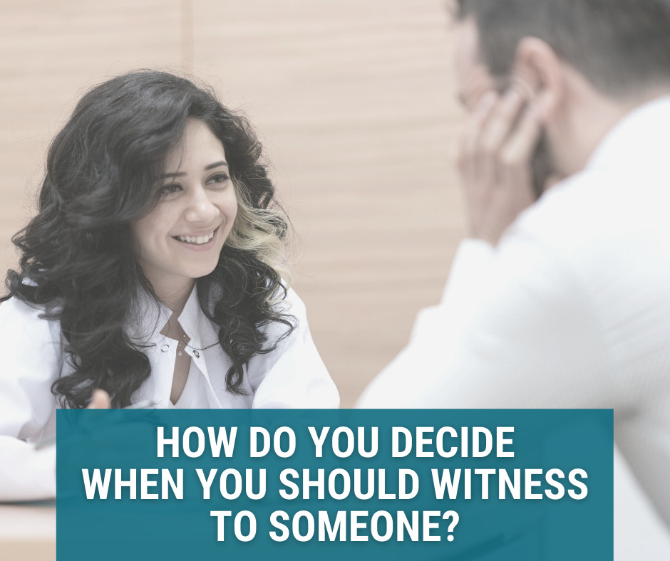 How do you decide when you should witness to someone