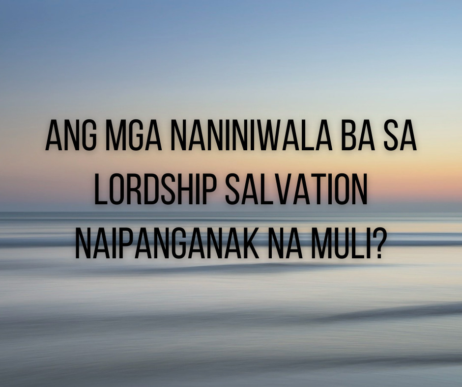 Ang Mga Naniniwala Ba Sa Lordship Salvation Naipanganak Na Muli