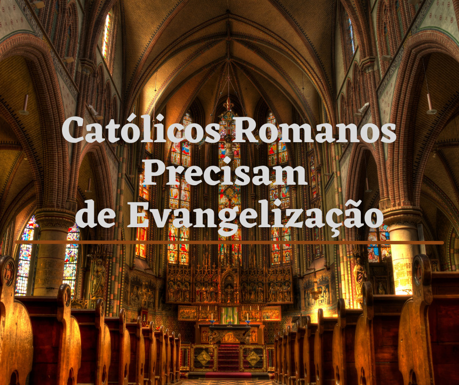 Católicos Romanos Precisam de Evangelização