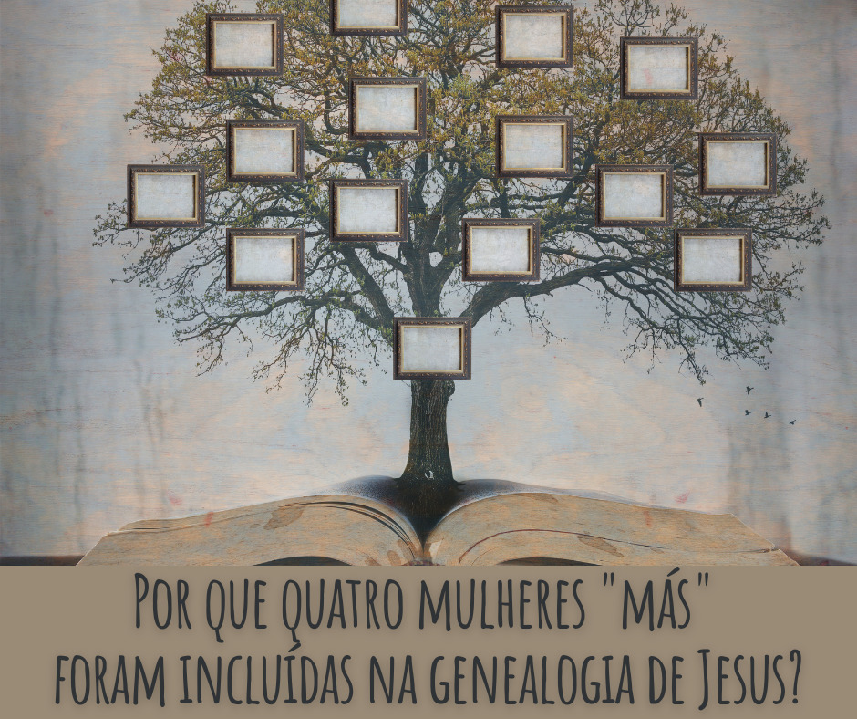 Por que quatro mulheres más foram incluídas na genealogia de Jesus