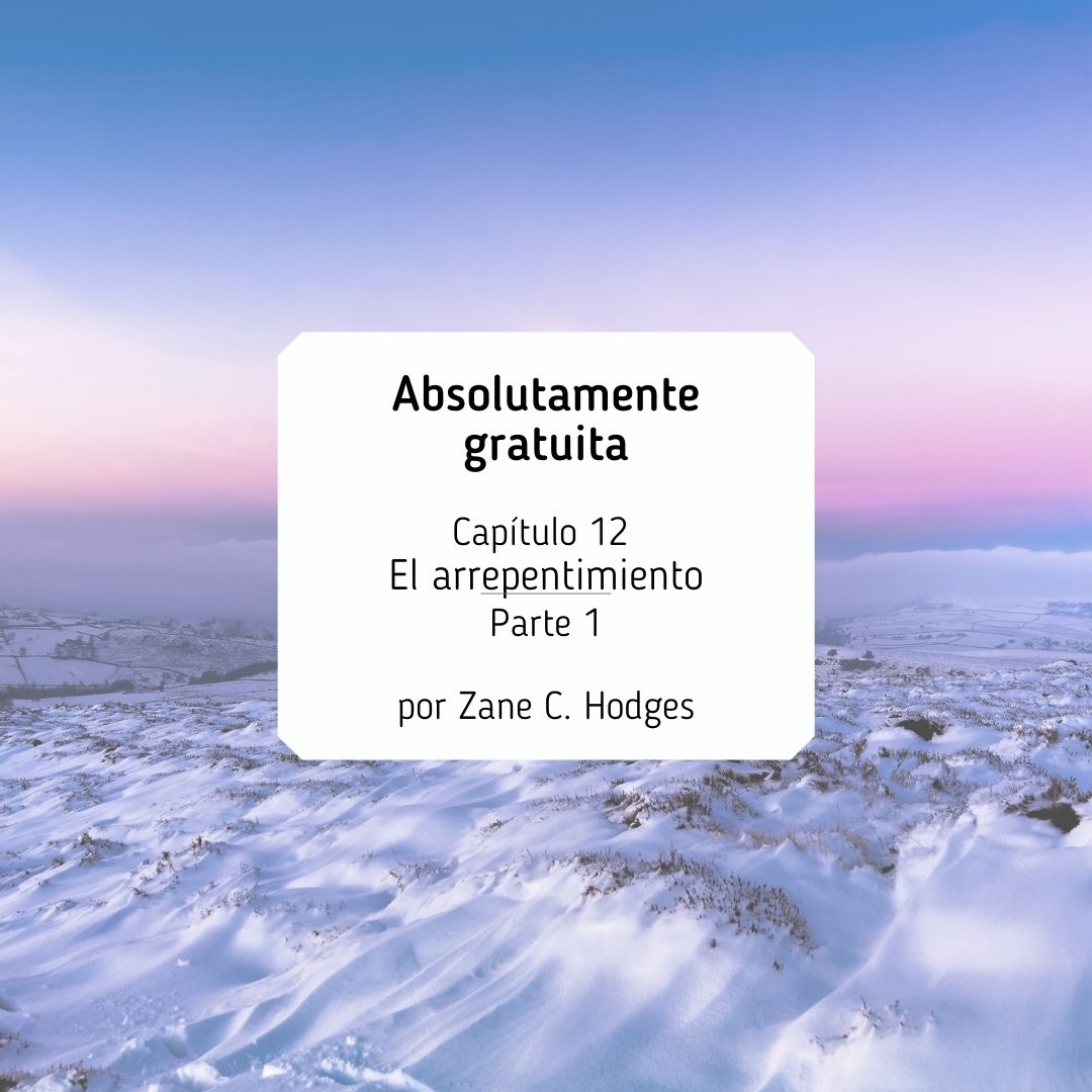 Absolutamente gratuita Capítulo 12 El arrepentimiento Parte 1 por Zane C. Hodges (5)
