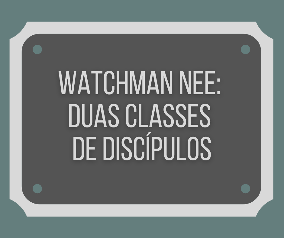 Watchman Nee Duas Classes de Discípulos