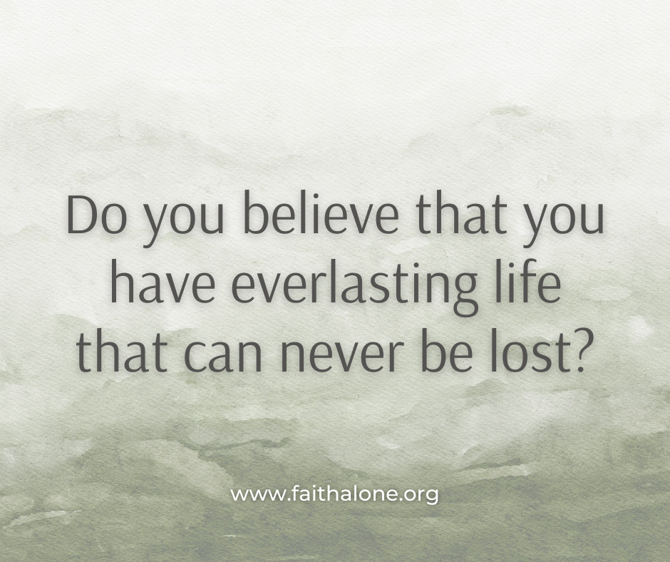 Do you believe that you have everlasting life that can never be lost