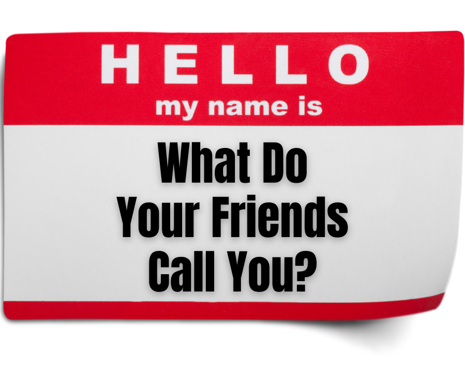 What Do Your Friends Call You