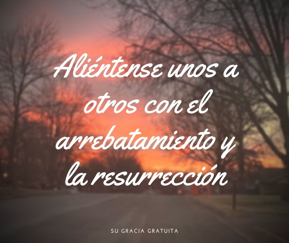 Aliéntense unos a otros con el arrebatamiento y la resurrección (1)