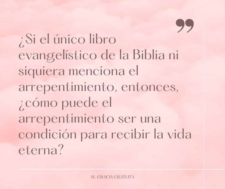 Si el único libro evangelístico de la Biblia ni siquiera menciona el arrepentimiento