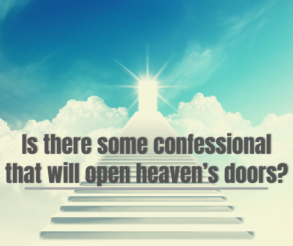 Is there some confessional that will open heaven’s doors
