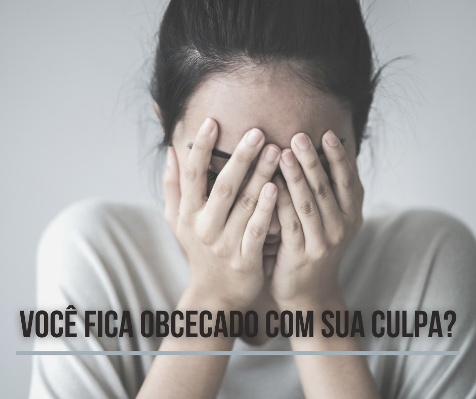 Você fica obcecado com sua culpa
