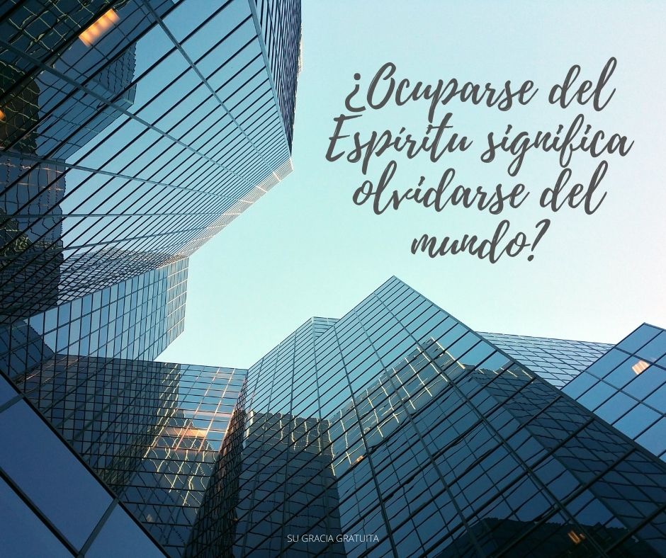 ¿Ocuparse del Espíritu significa olvidarse del mundo
