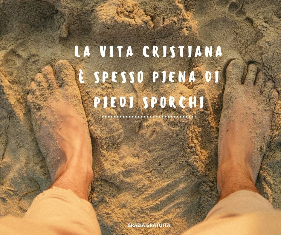 La vita cristiana è spesso piena di piedi sporchi