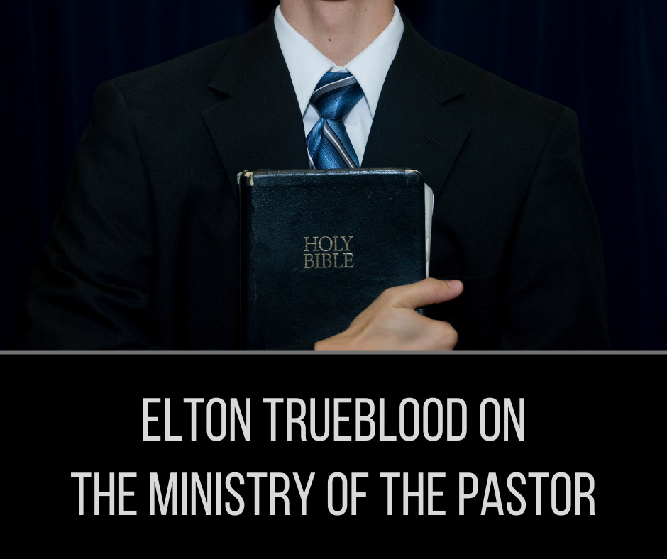 Elton Trueblood on the Ministry of the Pastor