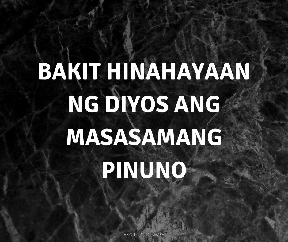 BAKIT HINAHAYAAN NG DIYOS ANG MASASAMANG PINUNO