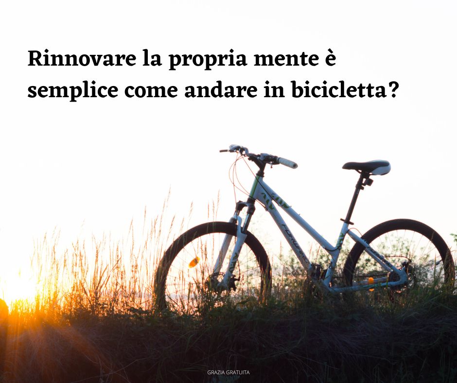 Rinnovare la propria mente è semplice come andare in bicicletta
