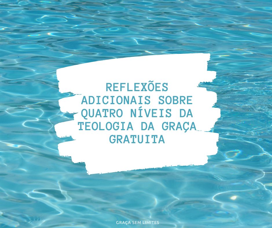 Reflexões adicionais sobre quatro níveis da teologia da graça gratuita