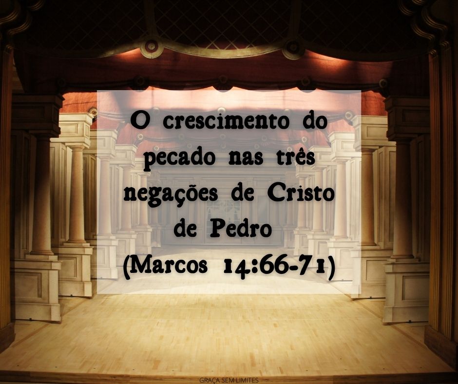 O crescimento do pecado nas três negações de Cristo de Pedro (Marcos 1466-71)