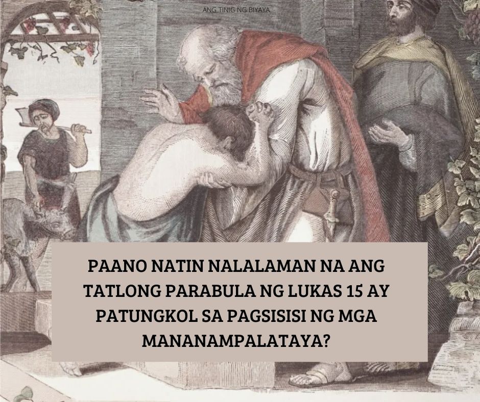 PAANO NATIN NALALAMAN NA ANG TATLONG PARABULA NG LUKAS 15 AY PATUNGKOL SA PAGSISISI NG MGA MANANAMPALATAYA