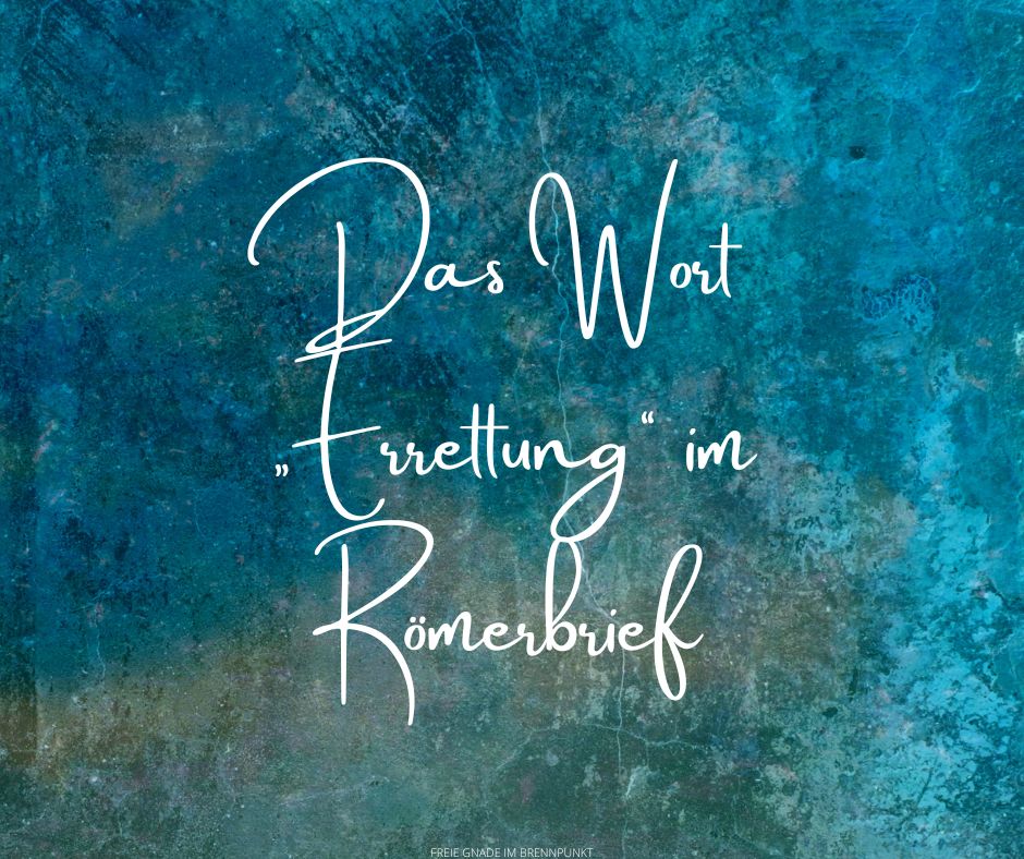 Das Wort „Errettung“ im Römerbrief