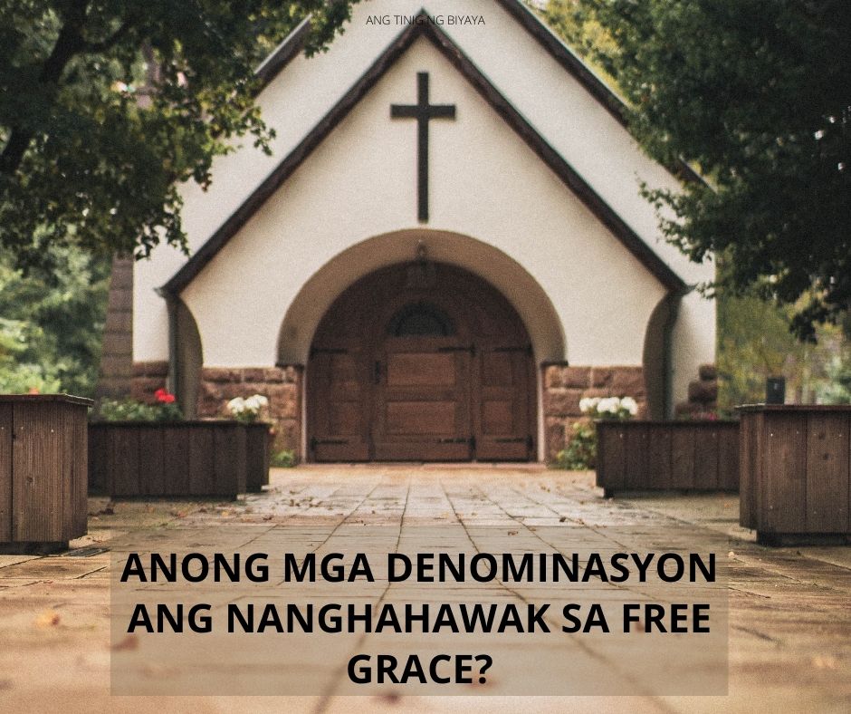 ANONG MGA DENOMINASYON ANG NANGHAHAWAK SA FREE GRACE