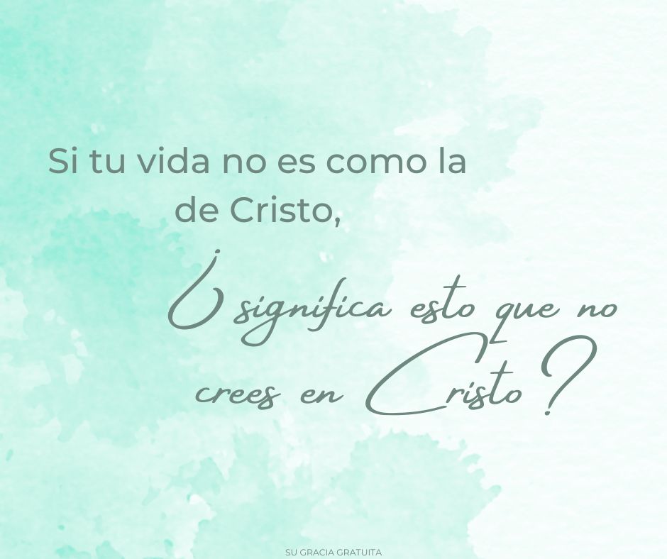 Si tu vida no es como la de Cristo