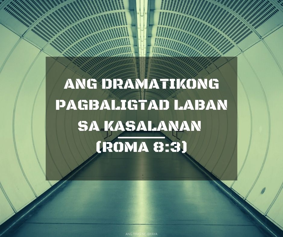 ANG DRAMATIKONG PAGBALIGTAD LABAN SA KASALANAN (ROMA 83)