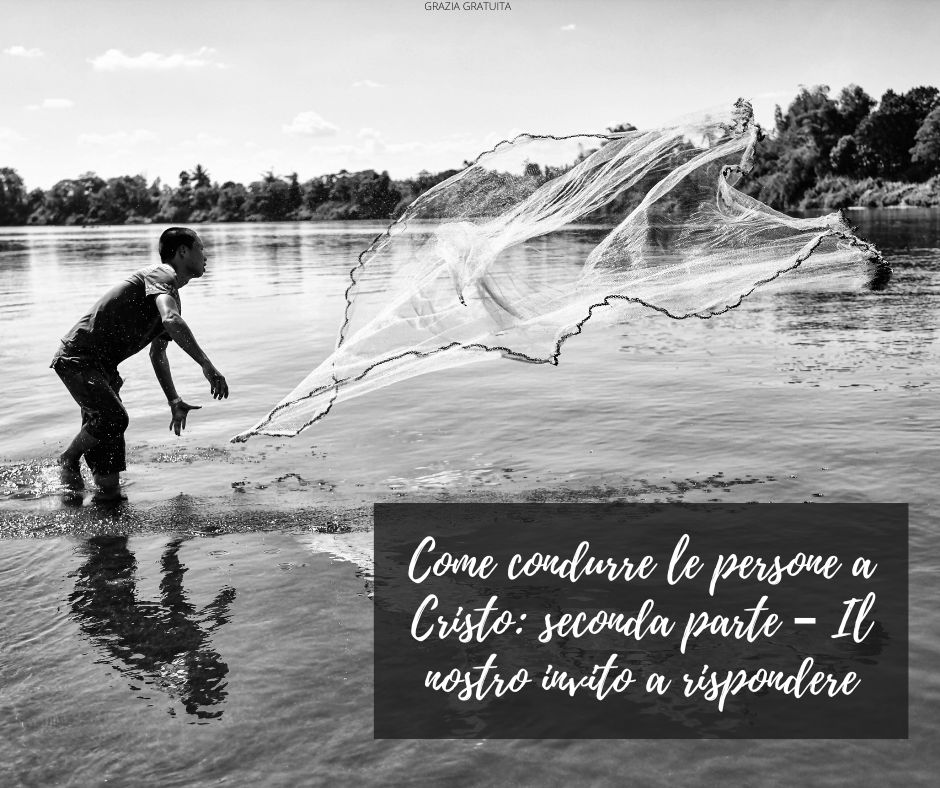 Come condurre le persone a Cristo seconda parte – Il nostro invito a rispondere