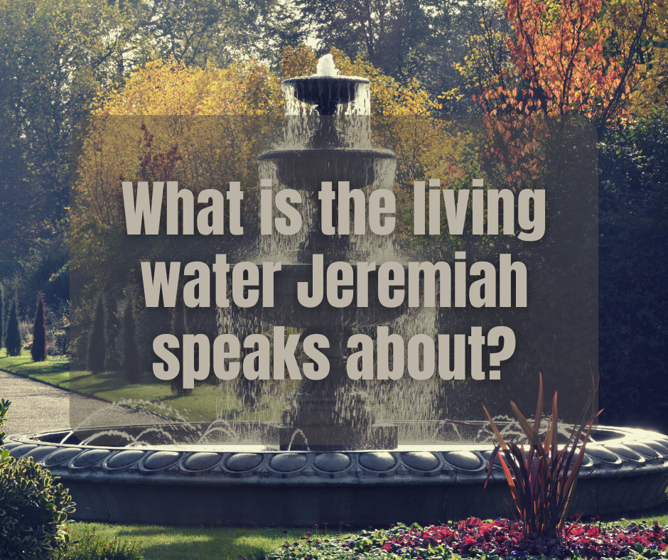 What is the living water Jeremiah speaks about