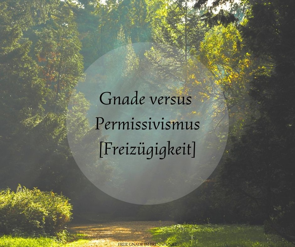 Gnade versus Permissivismus [Freizügigkeit] (1)