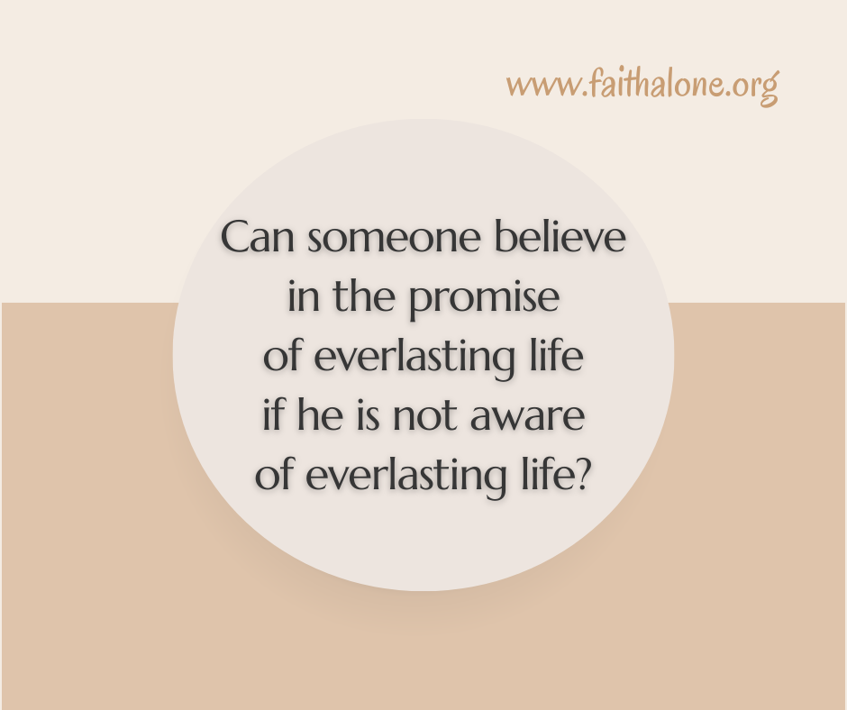 Can someone believe in the promise of everlasting life if he is not aware of everlasting life