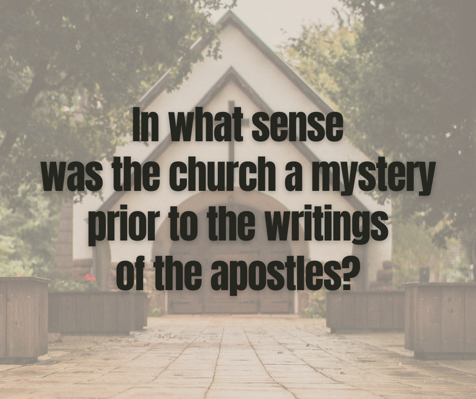 In what sense was the church a mystery prior to the writings of the apostles