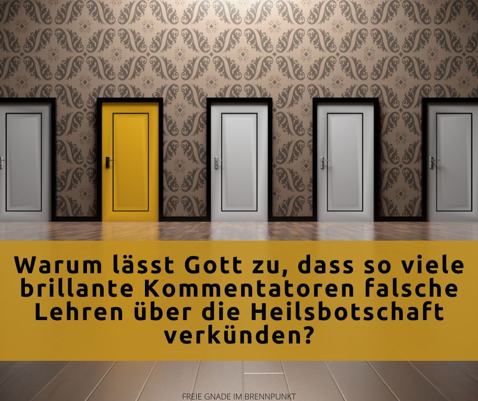 Warum lässt Gott zu, dass so viele brillante Kommentatoren falsche Lehren über die Heilsbotschaft verkünden