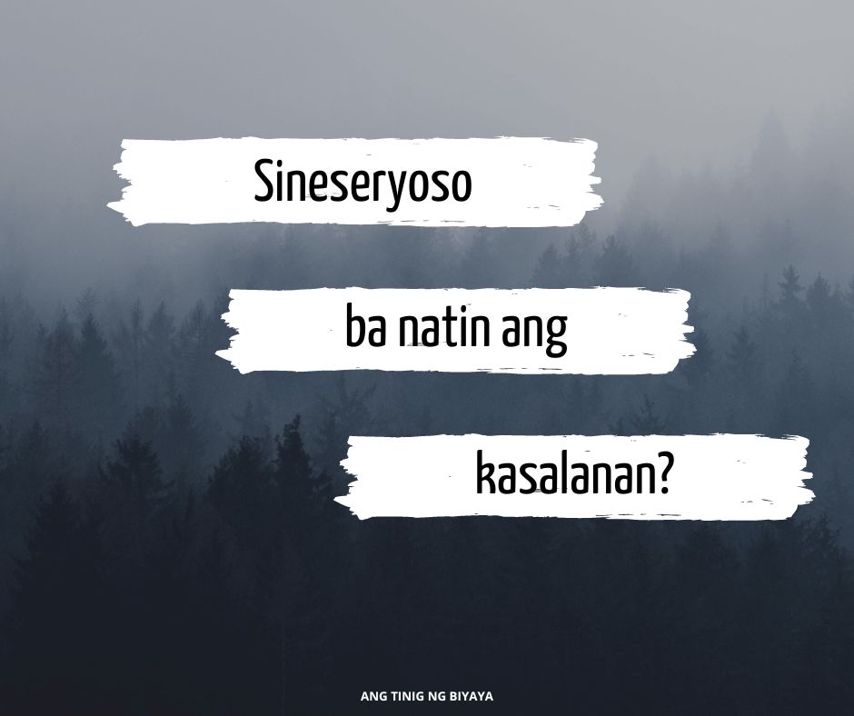 SINESERYOSO BA NATIN ANG KASALANAN?