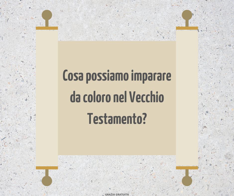 Cosa possiamo imparare da coloro nel Vecchio Testamento?
