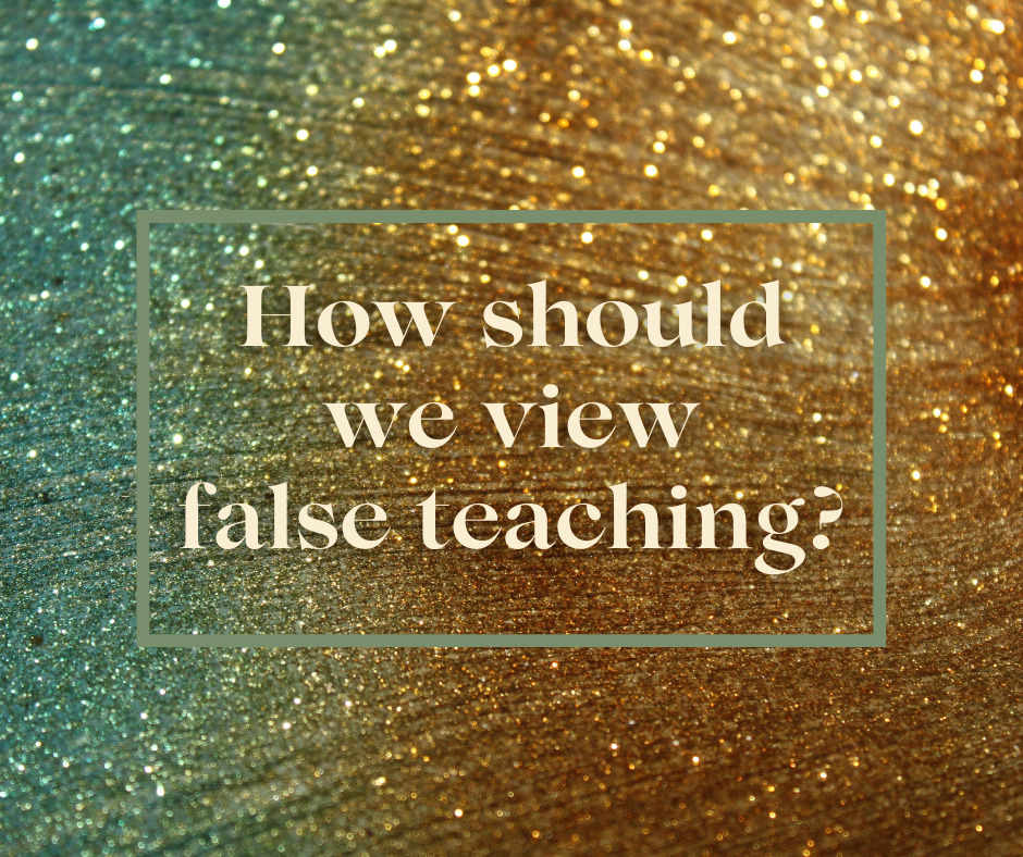 How should we view false teaching