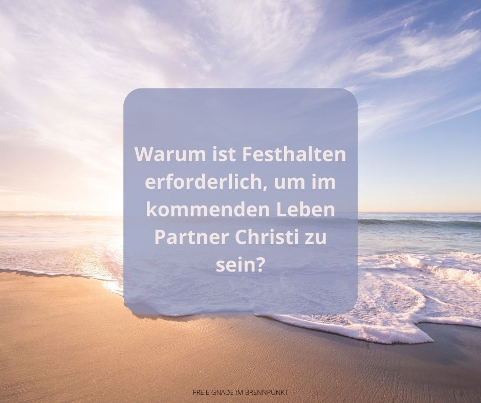 Warum ist Festhalten erforderlich, um im kommenden Leben Partner Christi zu sein