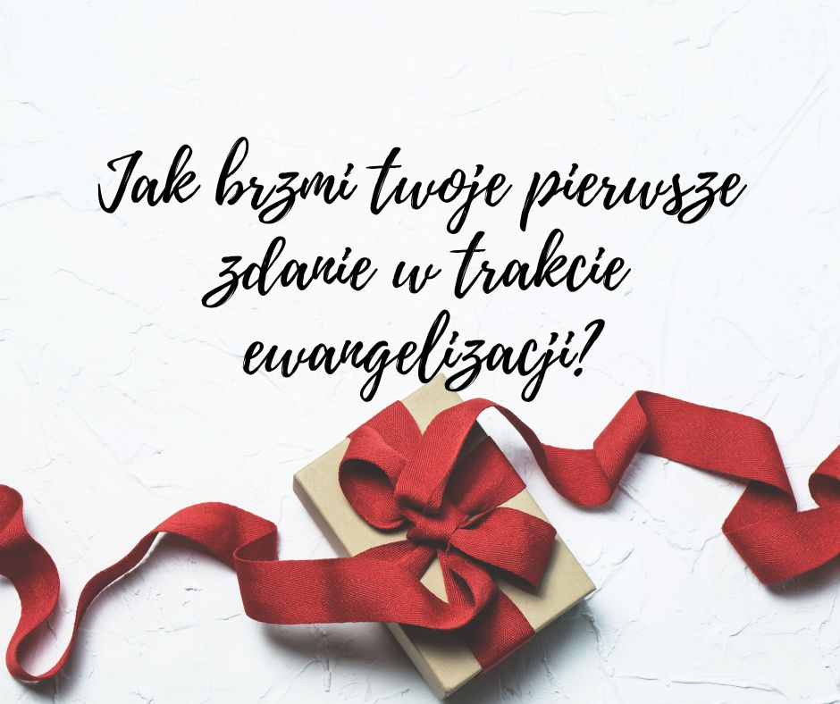 Jak brzmi twoje pierwsze zdanie w trakcie ewangelizacji?