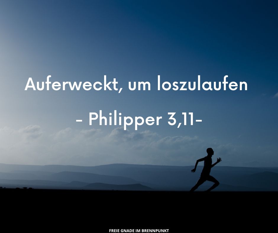 Auferweckt, um loszulaufen – Philipper 3,11