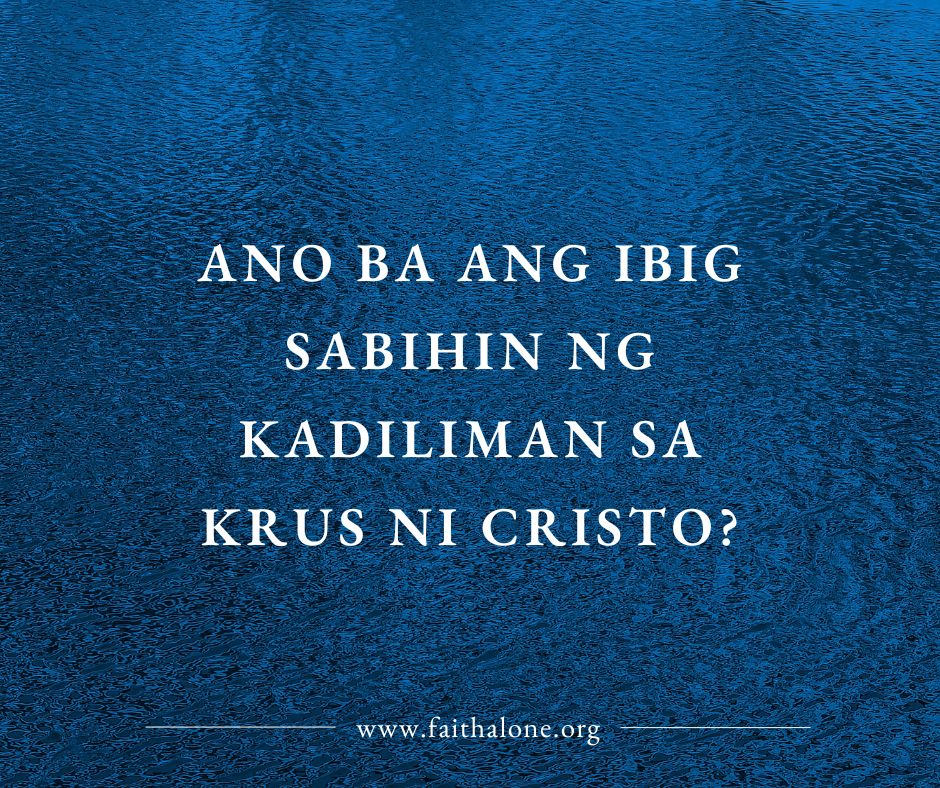 ANO BA ANG IBIG SABIHIN NG KADILIMAN SA KRUS NI CRISTO