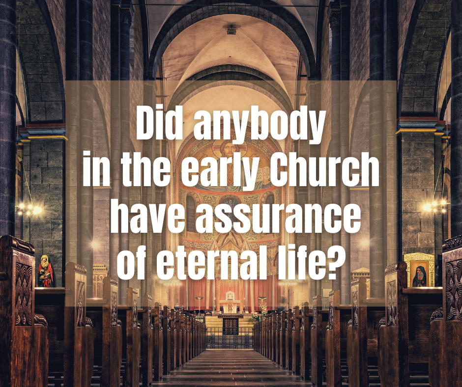 Did anybody in the early Church have assurance of eternal life (1)