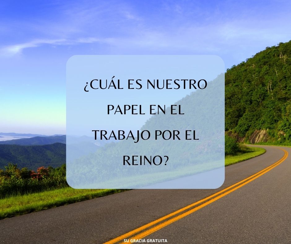 ¿Cuál es nuestro papel en el trabajo por el reino?