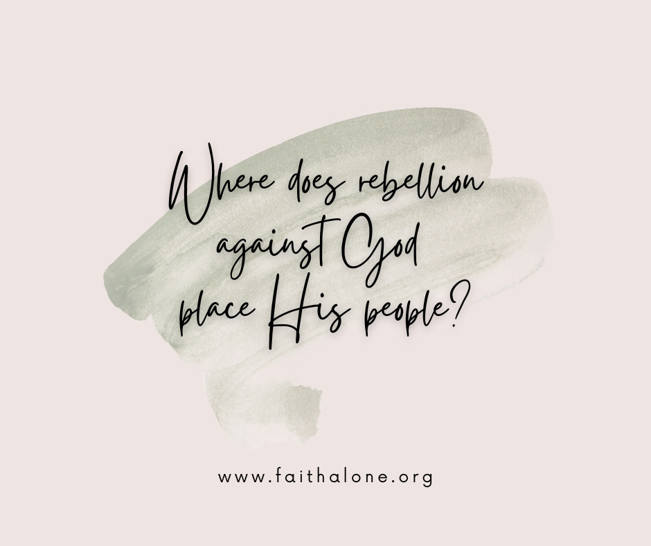 Where does rebellion against God place His people