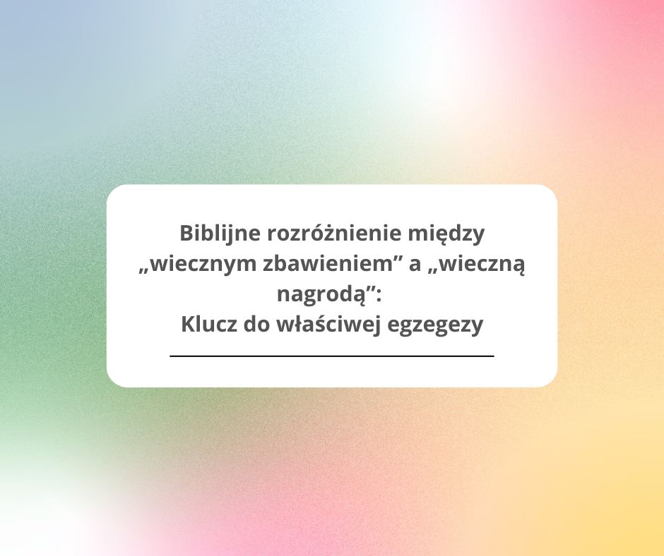 Die biblische Unterscheidung zwischen „ewiger Errettung“ und „ewiger Belohnung“ Ein Schlüssel zur korrekten Exegese