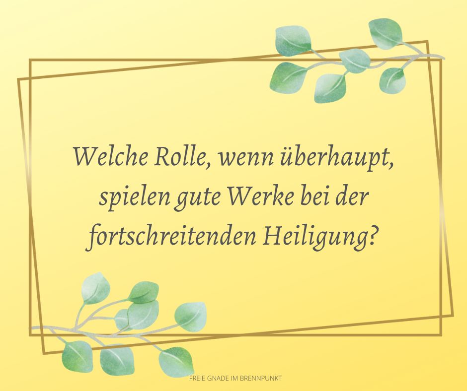 Geschieht die Heiligung allein durch den Glauben, unabhängig von den Werken?