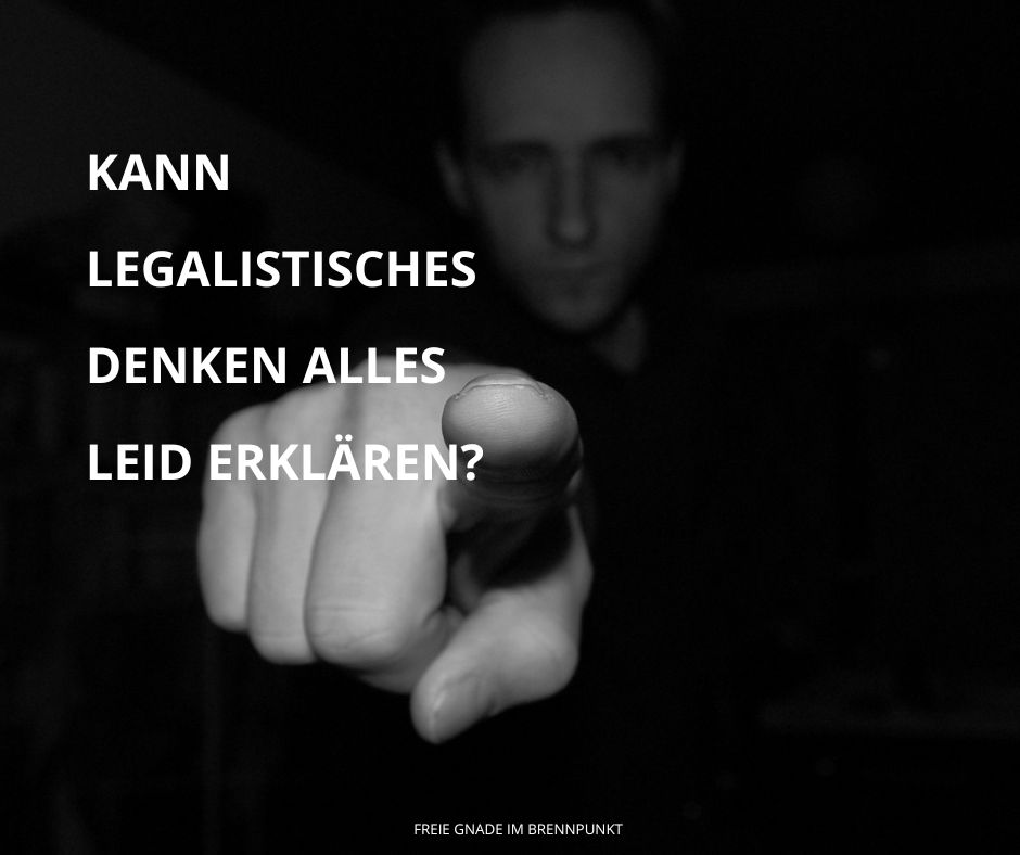 Kann legalistisches Denken alles Leid erklären