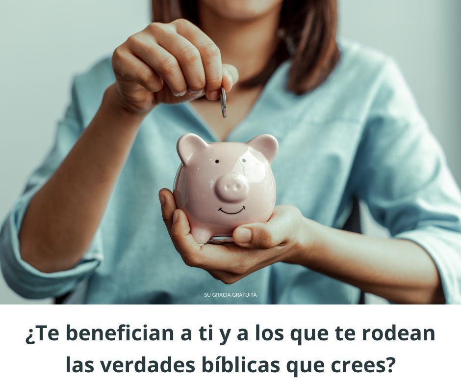 ¿Te benefician a ti y a los que te rodean las verdades bíblicas que crees