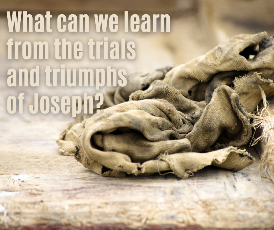 What can we learn from the trials and triumphs of Joseph