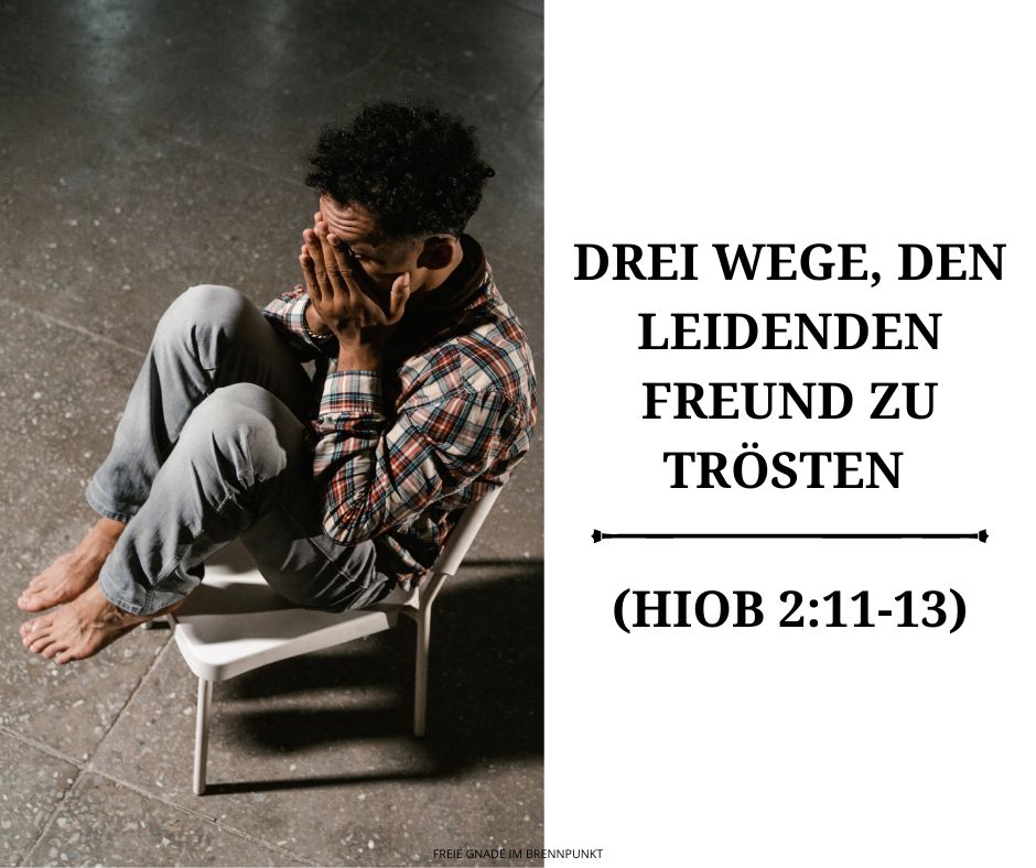 Drei Wege, den leidenden Freund zu trösten (Hiob 211-13)