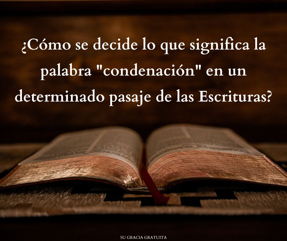 ¿Cómo se decide lo que significa la palabra condenación en un determinado pasaje de las Escrituras