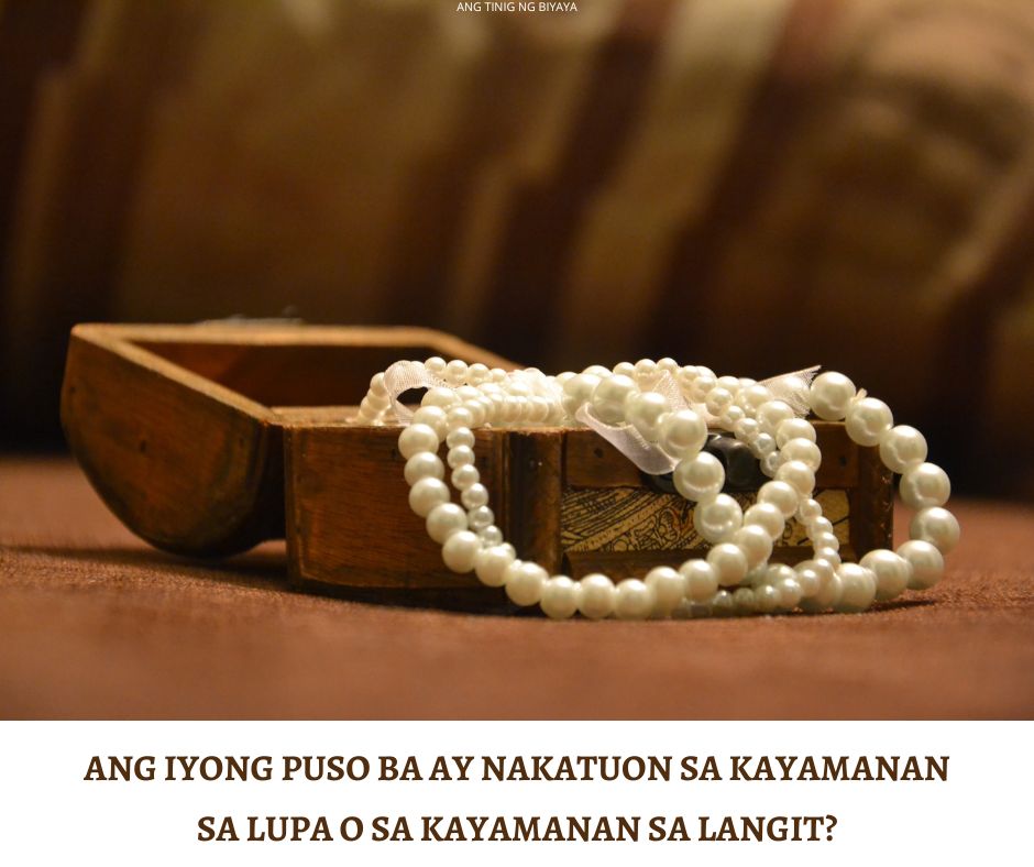 ANG IYONG PUSO BA AY NAKATUON SA KAYAMANAN SA LUPA O SA KAYAMANAN SA LANGIT (1)